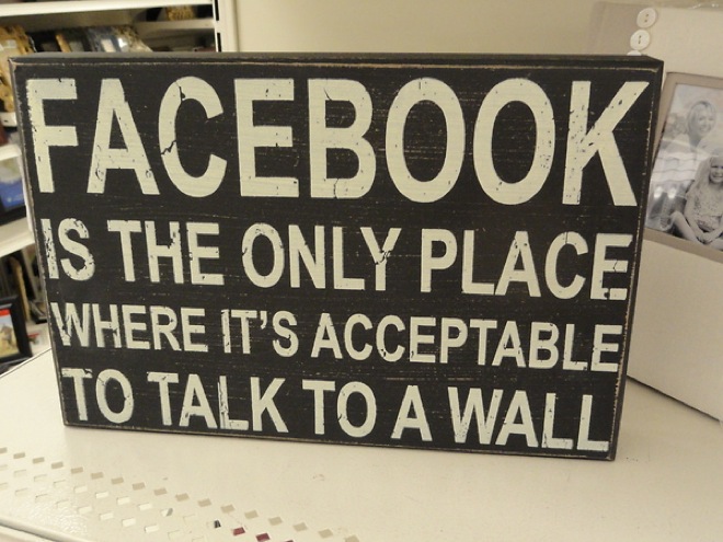 Facebook is the only place where it's acceptable to talk to a wall