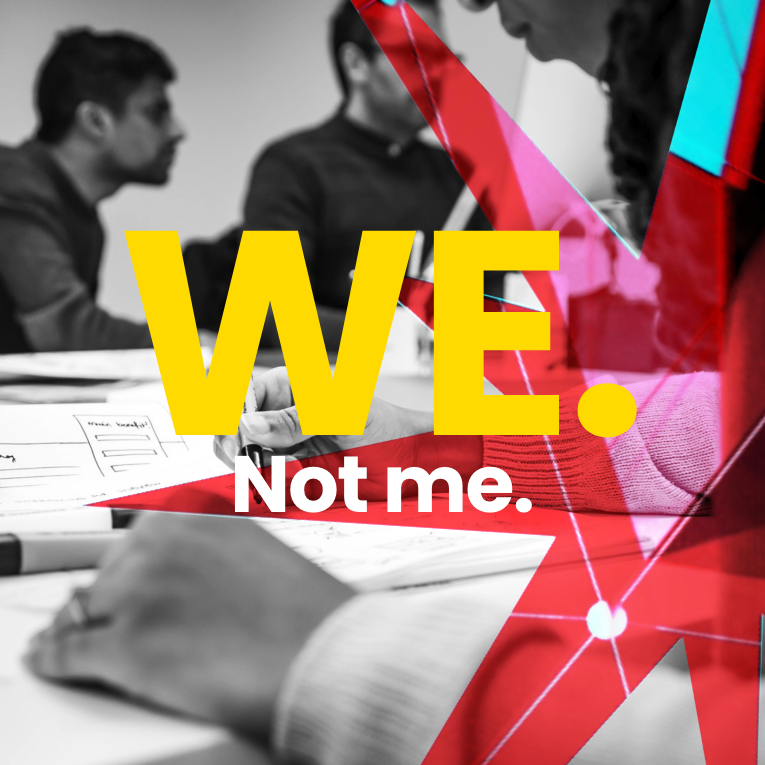 A image of one of our brand values: 'We. Not Me'